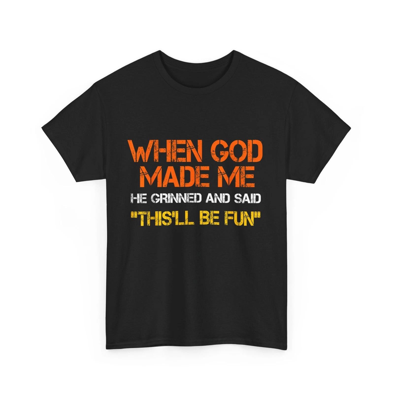 When God Made Me He Grinned and Said Funny Shirt, Sarcastic Saying T-Shirt L