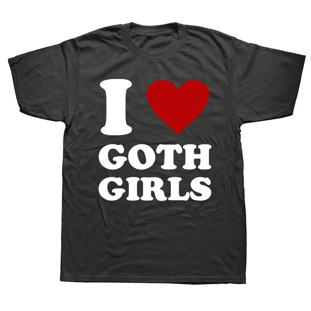 

Я люблю готических девушек Хлопковая футболка Смешные надписи Юмор Шутки Мужская одежда Повседневная Хлопковая футболка Унисекс Мягкие футболки Европейский размер 4XL