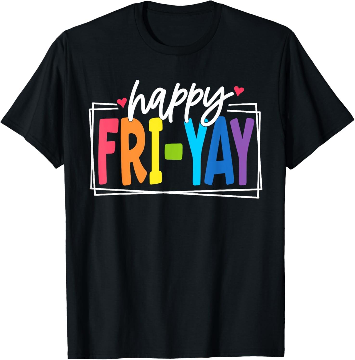 Happy Fri-Yay Friday Funny Teacher friyay teacher T-Shirt S разноцветный