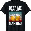 Beer Me Im Getting Married Bachelor Party T Shirt