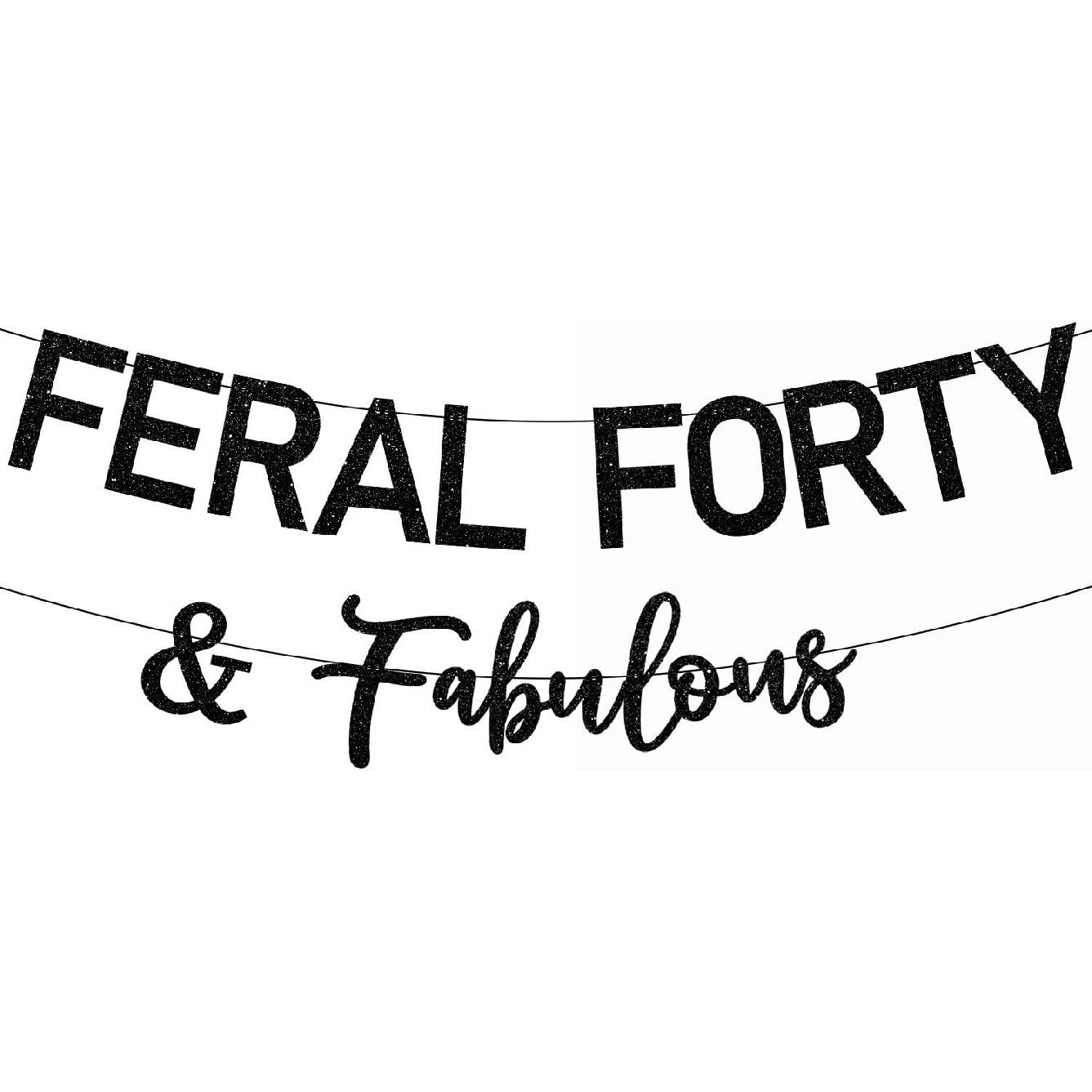 40th Birthday Decorations for Women Pre-Strung Black Glitter Feral Forty Fabulous Birthday Banner Party Decor Funny 40th Bday Party Supplies Favors