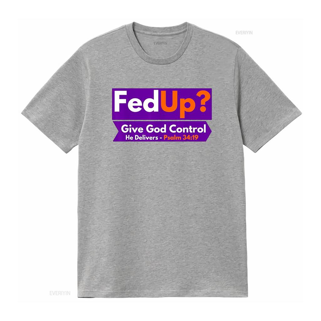 FedUp Give God Control Psalm 34 19 Christian Bible Jesus T Shirt vintage Washed Slightly Top For Everyday Wear designer clothes