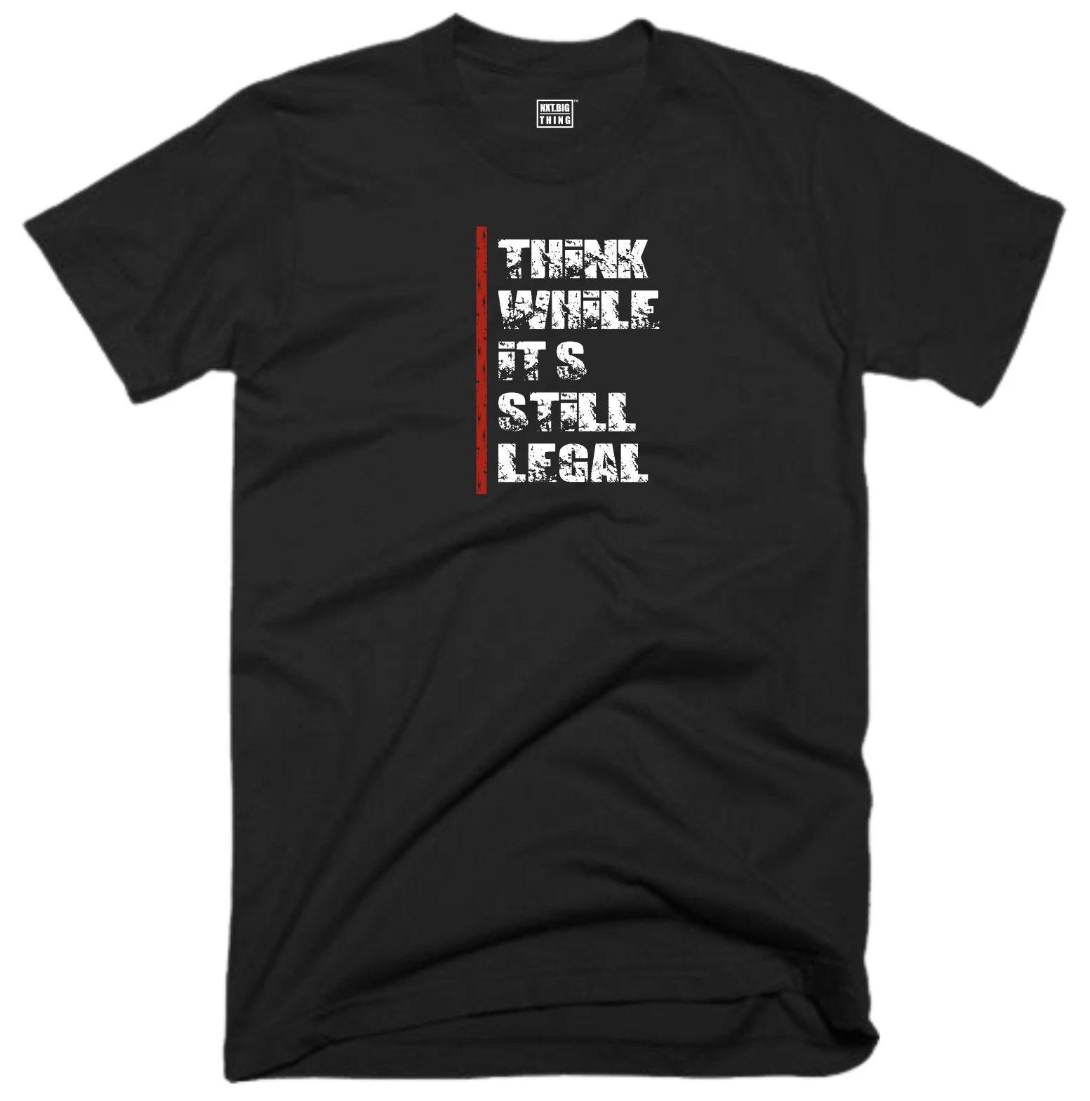 

Think While Its Still Legal T Shirt Casualwear Funny Quote Joke Rude Gift Top 2XL