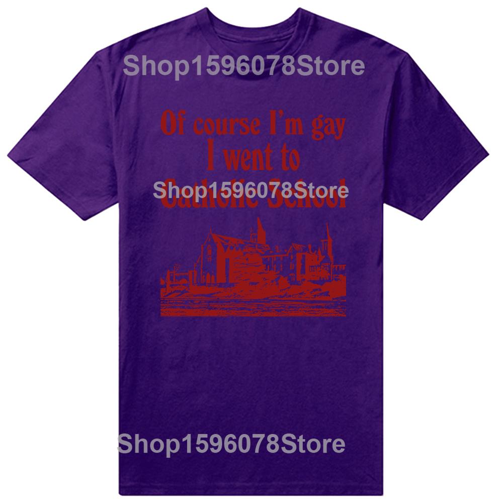 Funny Of Course I'M Gay I Went To Catholic School T-Shirt Men Fashion T Shirts Cotton Short Sleeve Oversized Loose T-shirt Tops