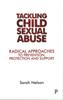 The Tackling Child Sexual Abuse : Radical Approaches To Prevention, Protection and Support Book