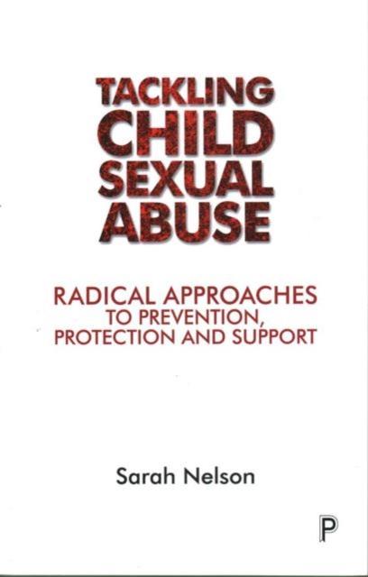 The Tackling Child Sexual Abuse : Radical Approaches To Prevention, Protection and Support Book