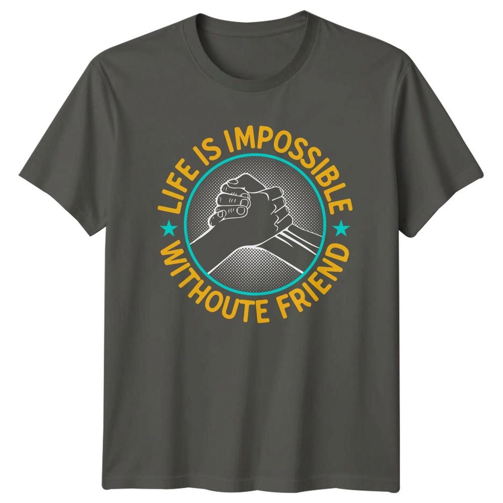 Life Is Impossible Withoute Friends TShirt Friendship Day Gift For Him And Her