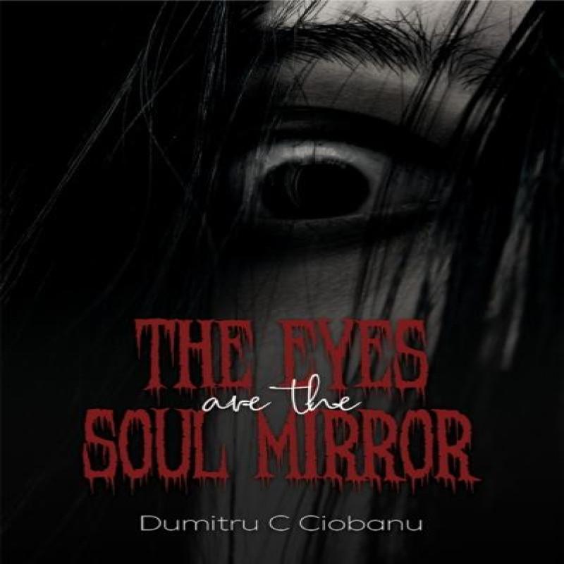 The Eyes Are the Soul Mirror by Dumitru C Ciobanu Paperback Book 9781035827107
