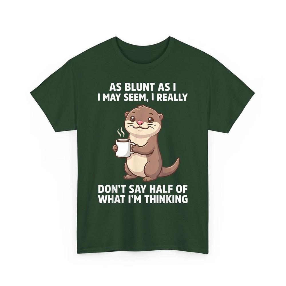 

As Blunt As I I May Seemi Really Don#039;t Say Half of What I#039;m Unisex TShirt Unisex T-Shirt S