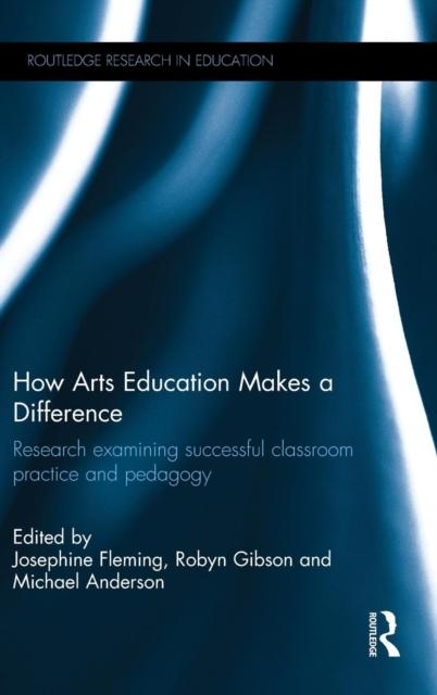 The How Arts Education Makes a Difference : Research Examining Successful Classroom Practice and Pedagogy Book