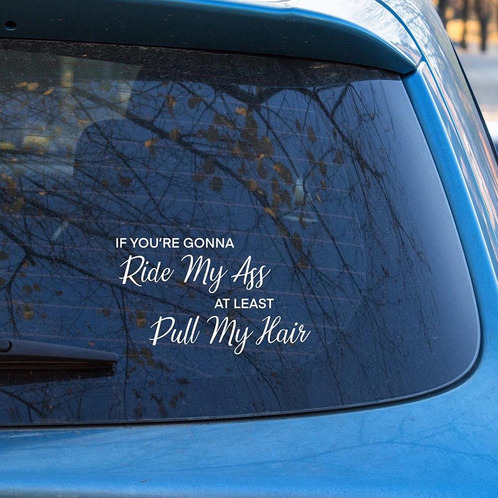 Funny Car Vinyl Decals And Stickers If You’re Going To Ride My Ass At Least Pull My Hair Die Cut Bumper Decor Accessories