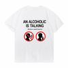 An Alcoholic Is Talking Listen And Learn Humor Joke TShirt Unisex Fashion Casual Summer Streetwear Short Sleeve Tee
