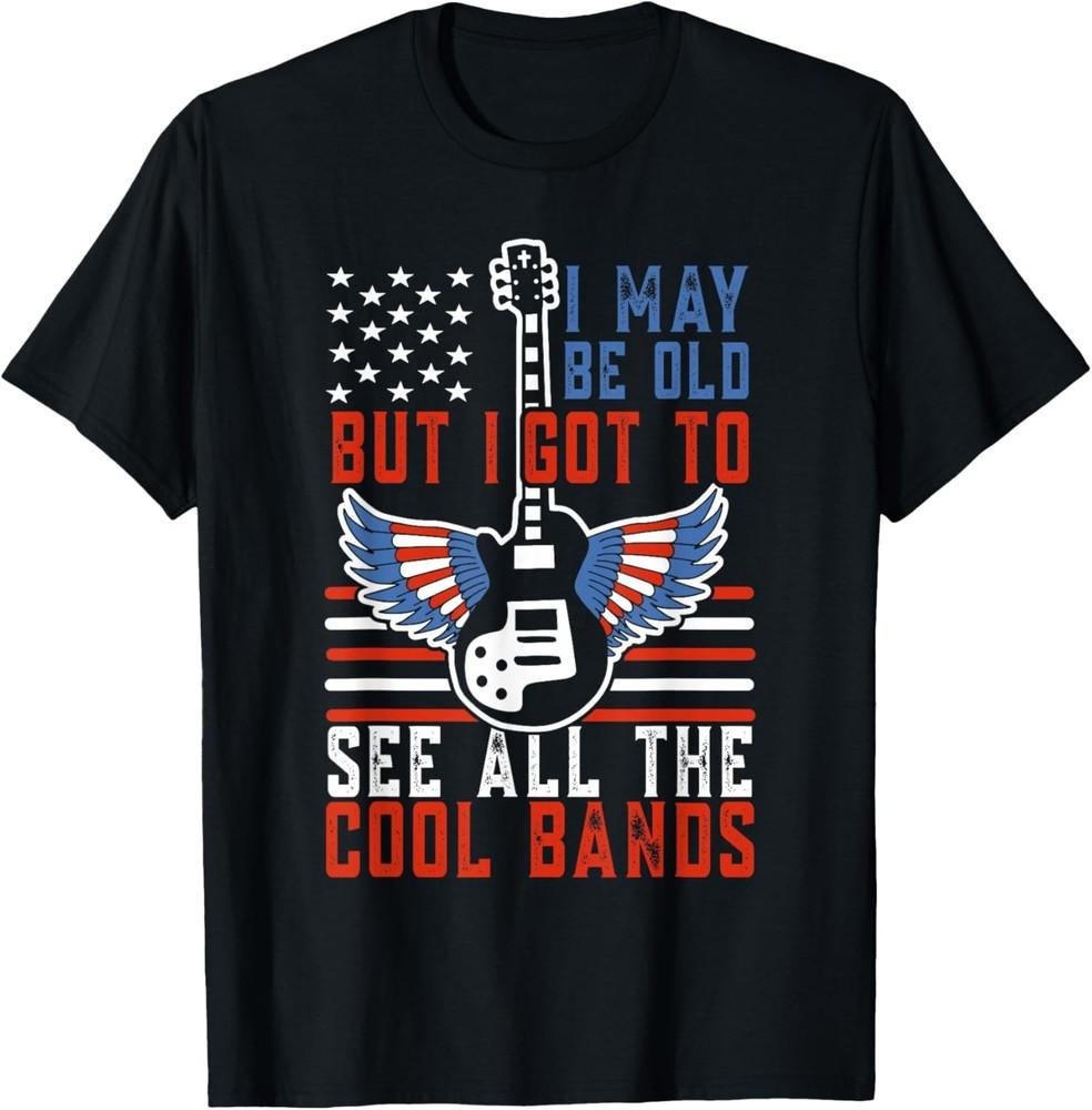 I May Be Old But I Got To See All The Cool Bands Fathers Day T-Shirt Unisex T-Shirt S