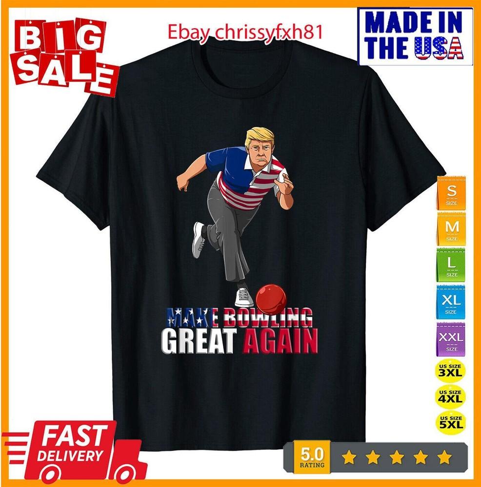 Make Bowling Great Again - Funny Trump Bowling Gift T-Shirt S-5XL Unisex T-Shirt XXXXL