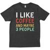 I Like Coffee And Maybe 3 People Lover Vintage Funny T Shirt