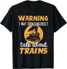 Warning I May Talk About Trains - Train Lover Funny Gift Unisex T-Shirt