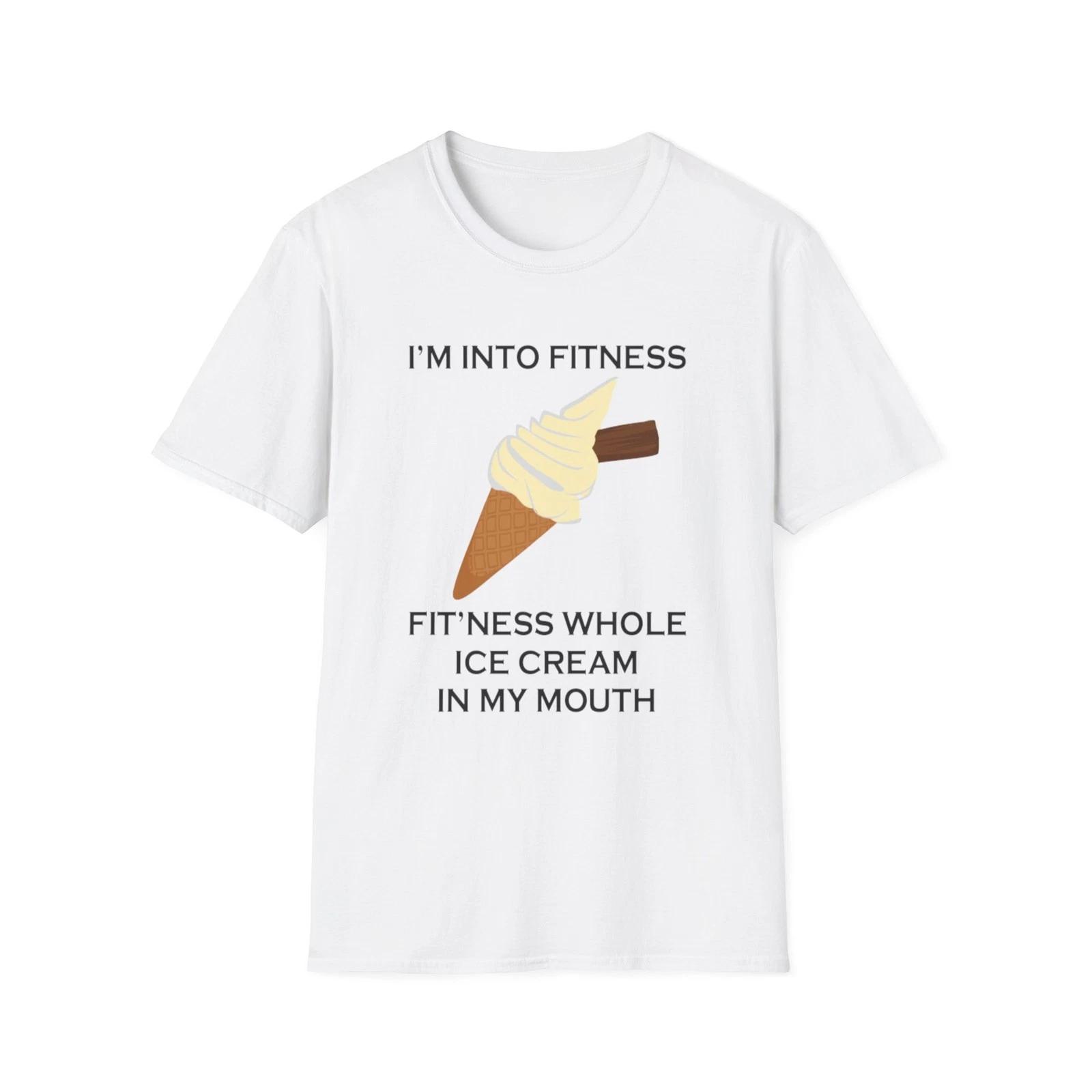 I’m Into Fitness Ice Cream Funny Quote T-Shirt Gift Tee 4XL