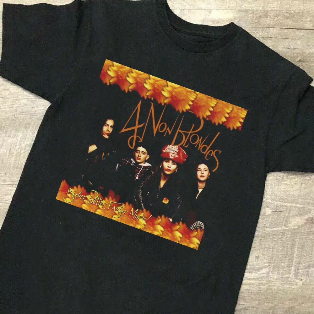 

4 Non Blondes Bigger, Better, Faster, More Full Size S-5XL Unisex T-Shirt XXL