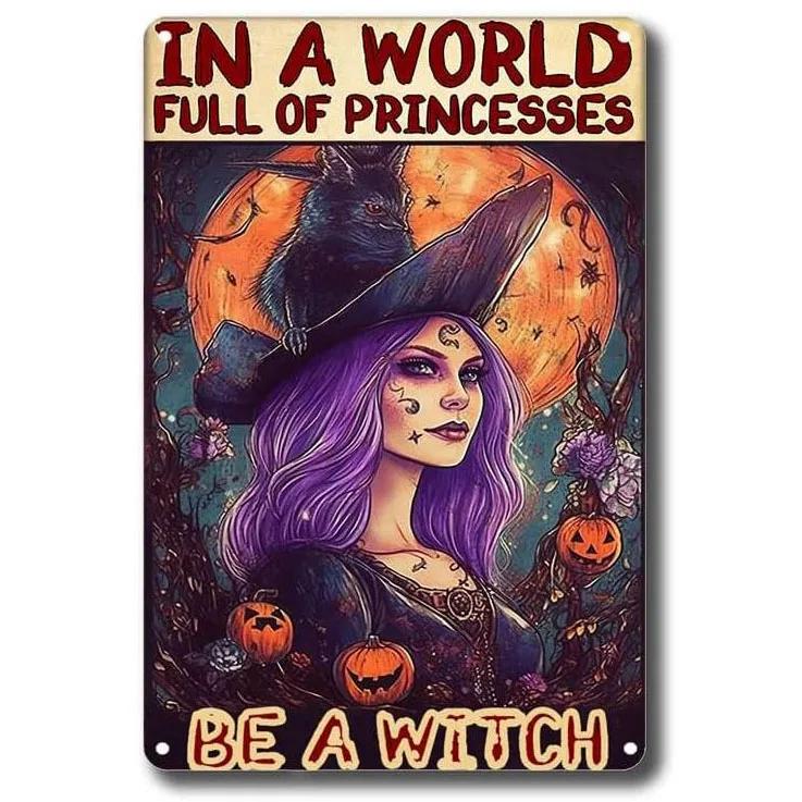 In A World Full of Princesses Be A Witch  Happy Halloween Metal Tin Sign for Indoor  Outdoor Home Bar Coffee Wall Decor  Hall