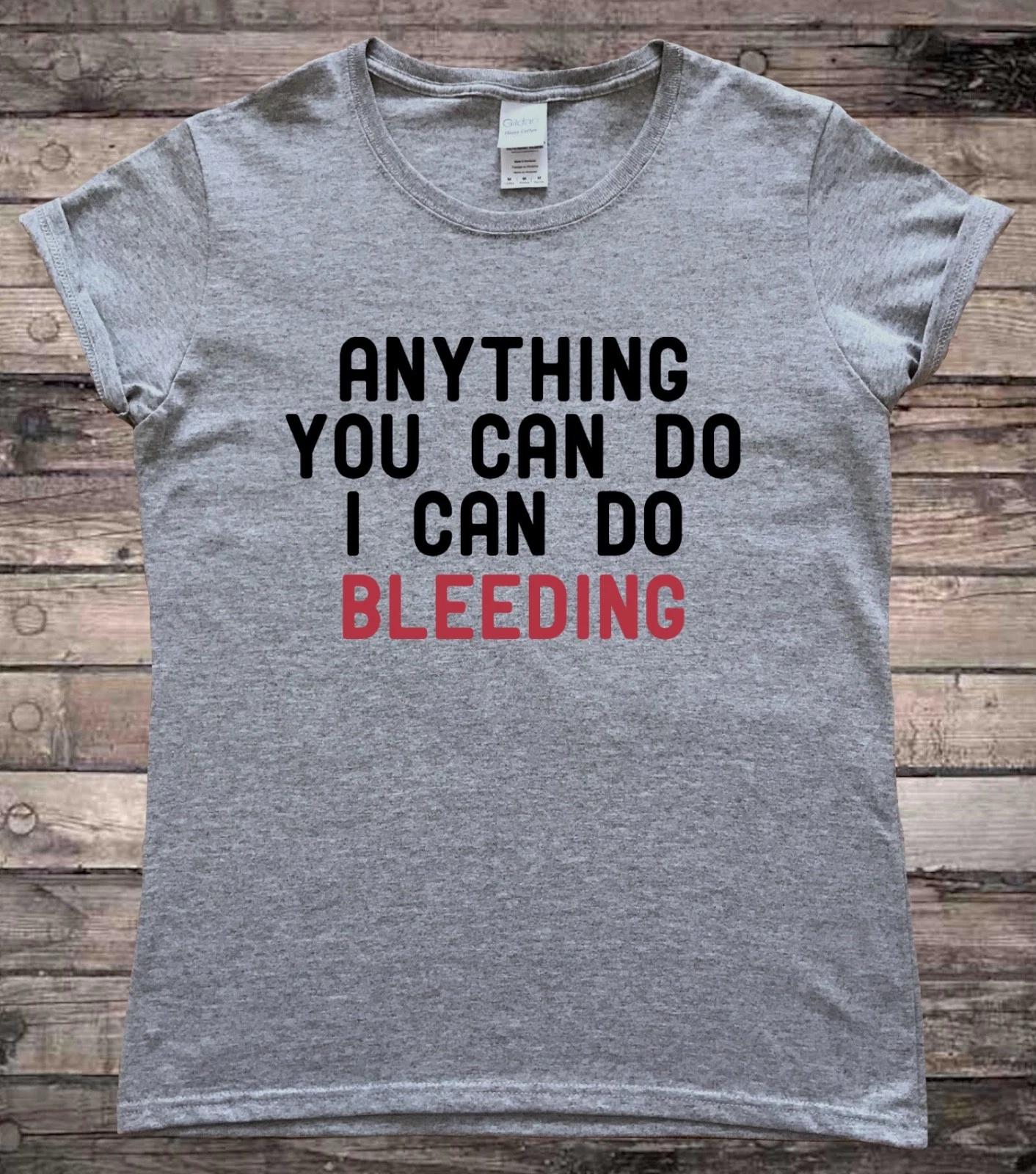 Anything You Can Do I Can Do Bleeding Feminist Slogan T-Shirt S