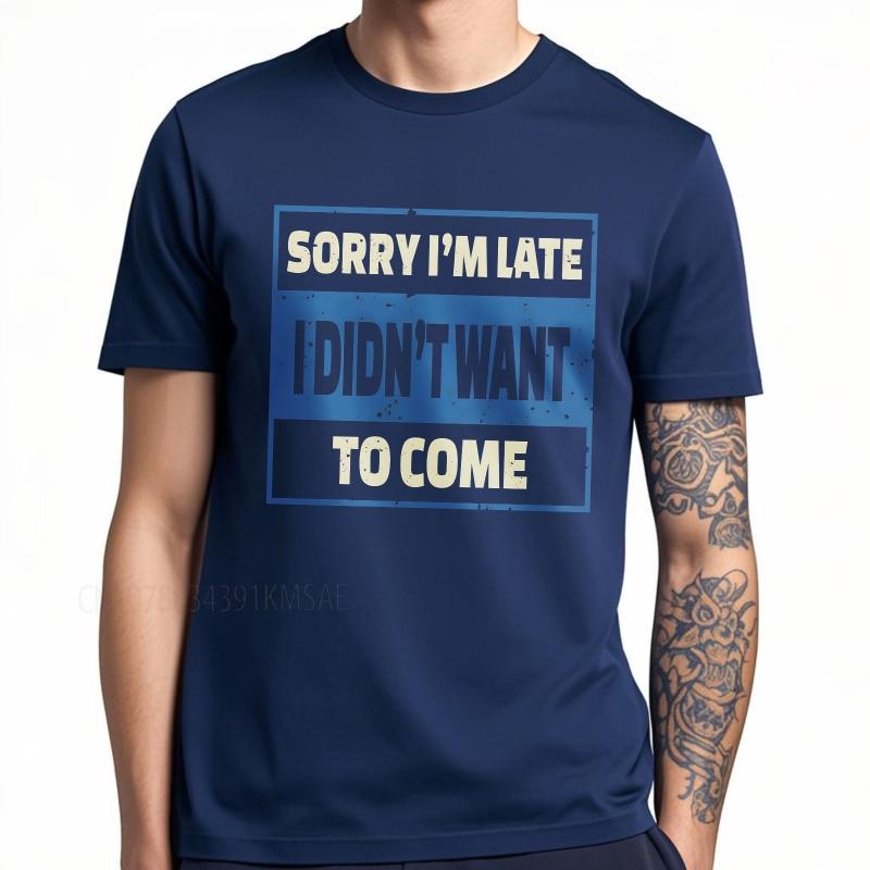 Oversized summer Man tshirt Sorry Im Late I Didnt Want To Come Short Sleeve Printed Round Neck tops cotton teeshirt for him