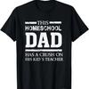 This Homeschool Dad Has a Crush On His Kid's Teacher - Funny T-Shirt