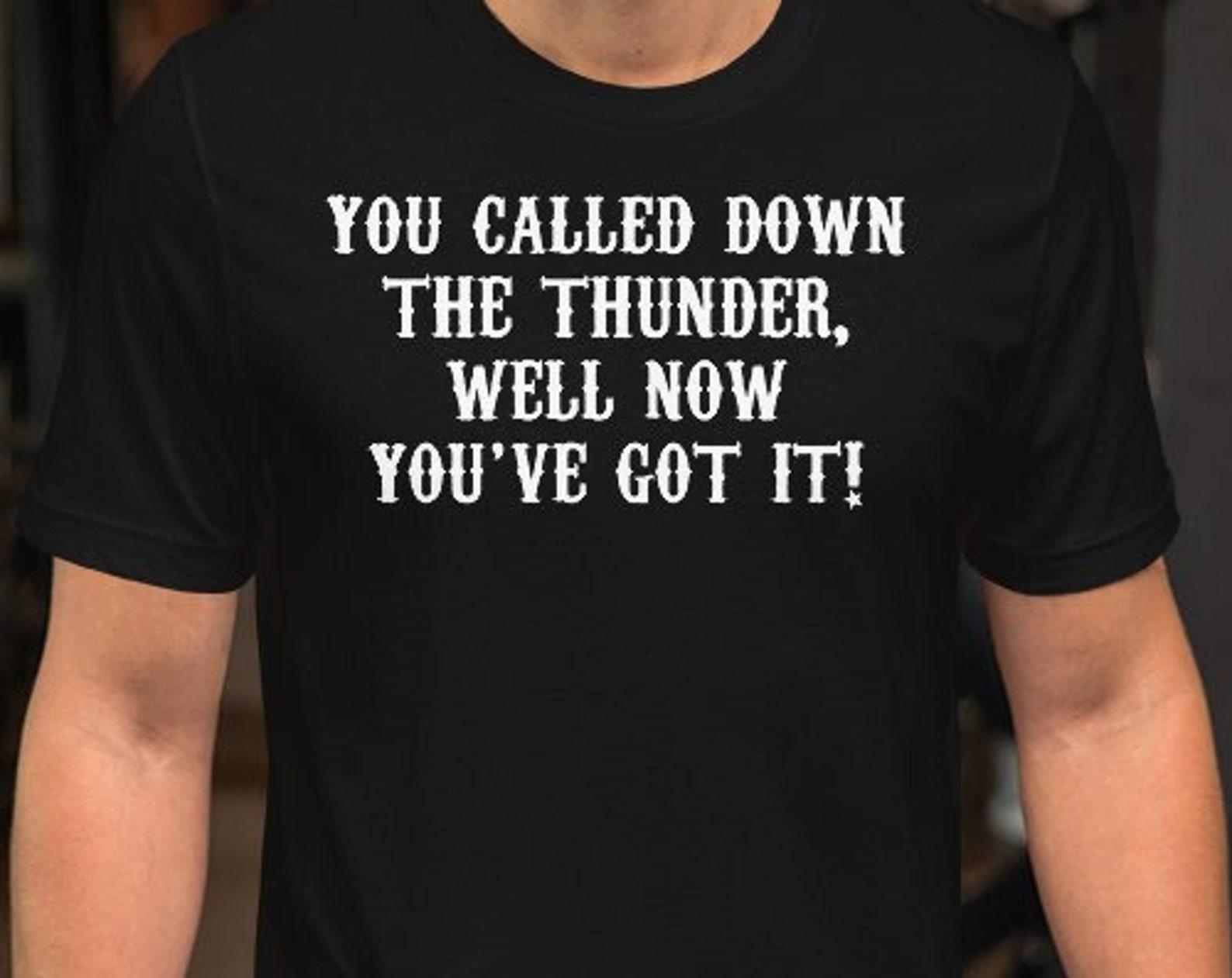 You Called Down The Thunder Well Now You ve Got It - Wyatt Earp Quote - Unisex T-Shirt XL