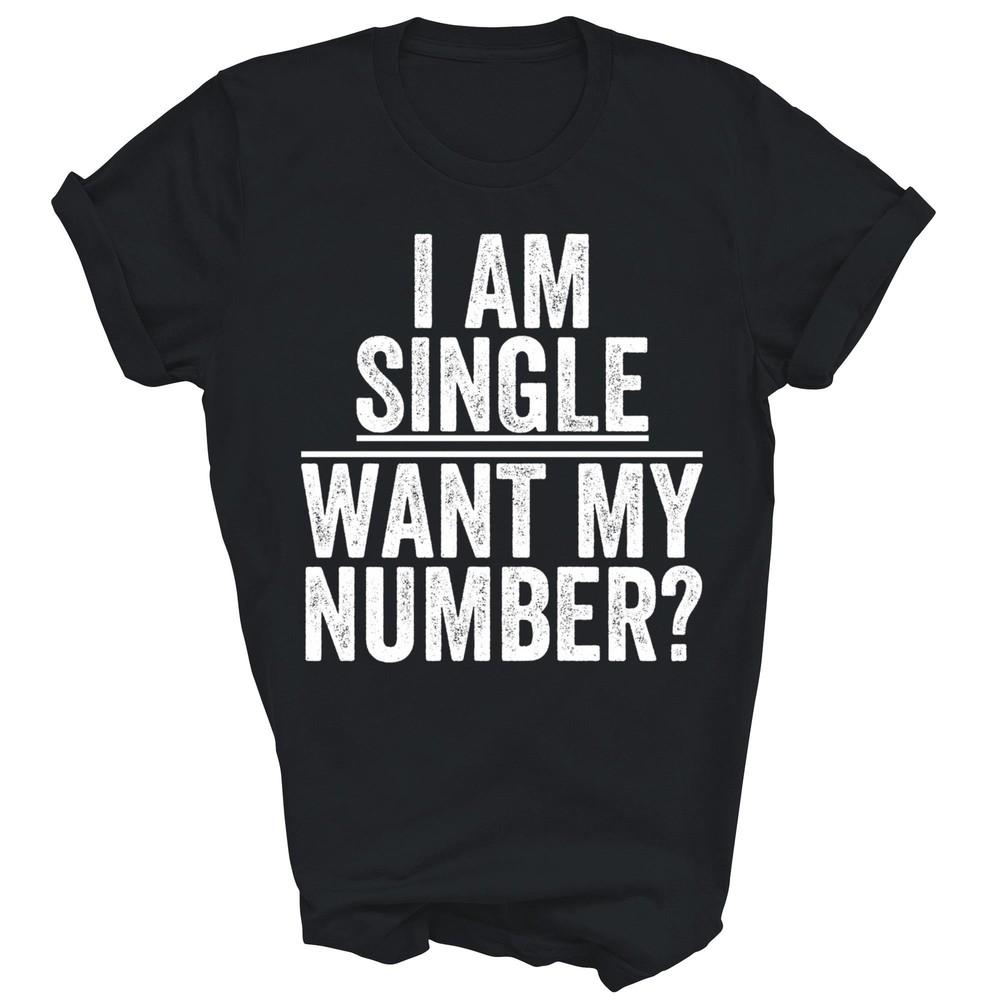 

Funny I Am Single Want My Number Unisex Shirt Gift 3XL