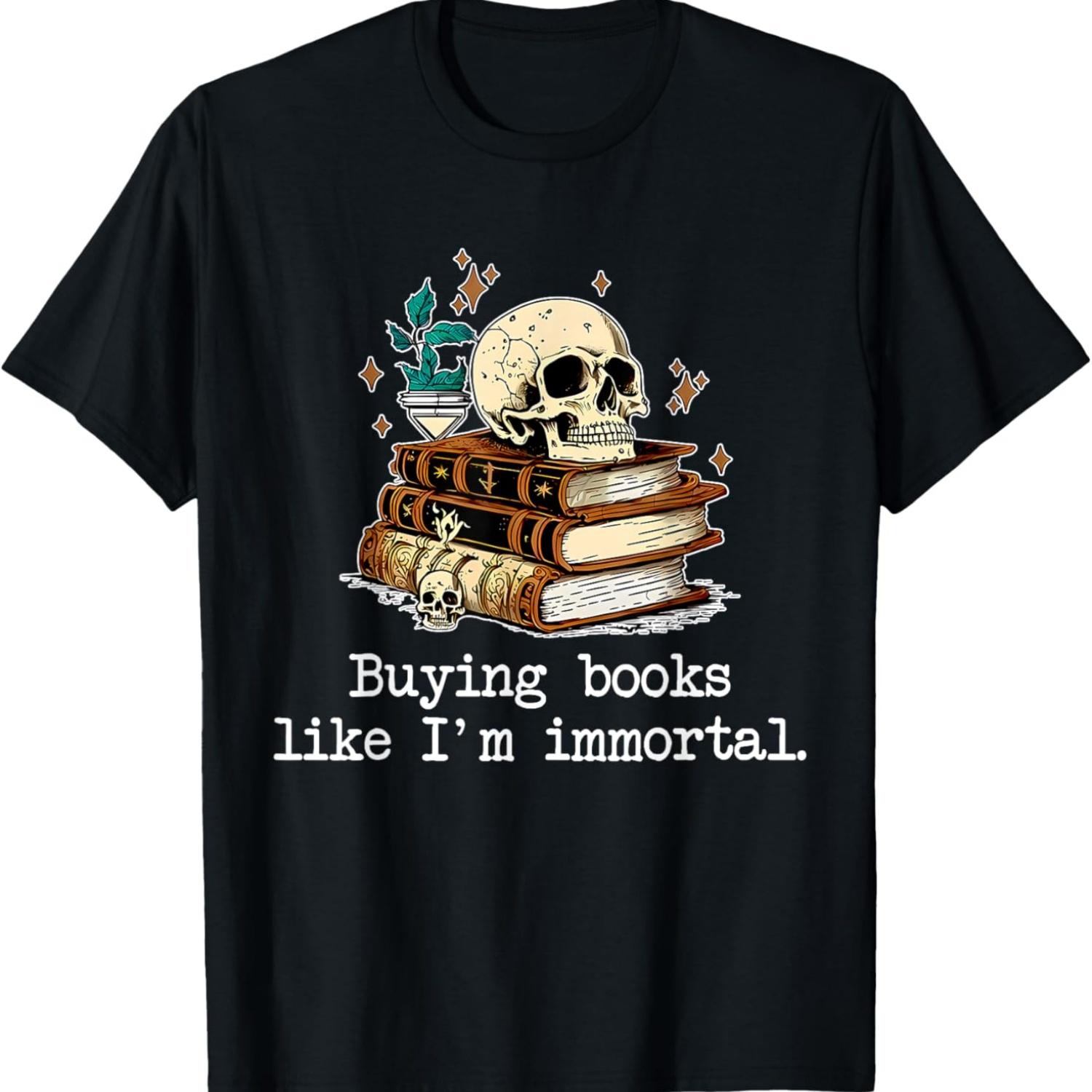 

Покупаю книги, как будто я бессмертный, смешная одежда, футболка S