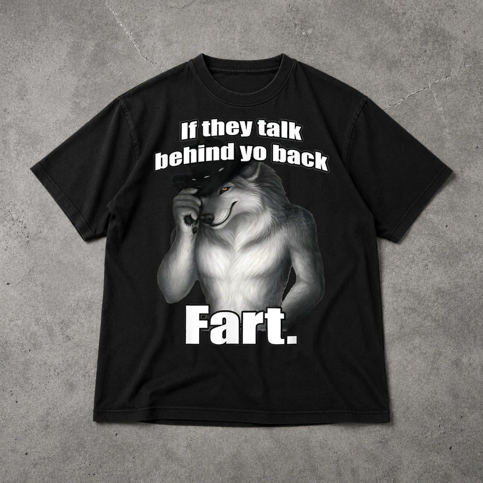 If they talk behind yo back fart sitting wolf literally me Shirt 3XL
