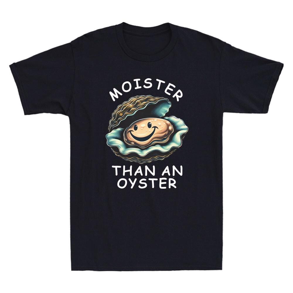 Moister Than An Oyster Funny Oyster Meme Humor Quote Men s Short Sleeve T-Shirt M