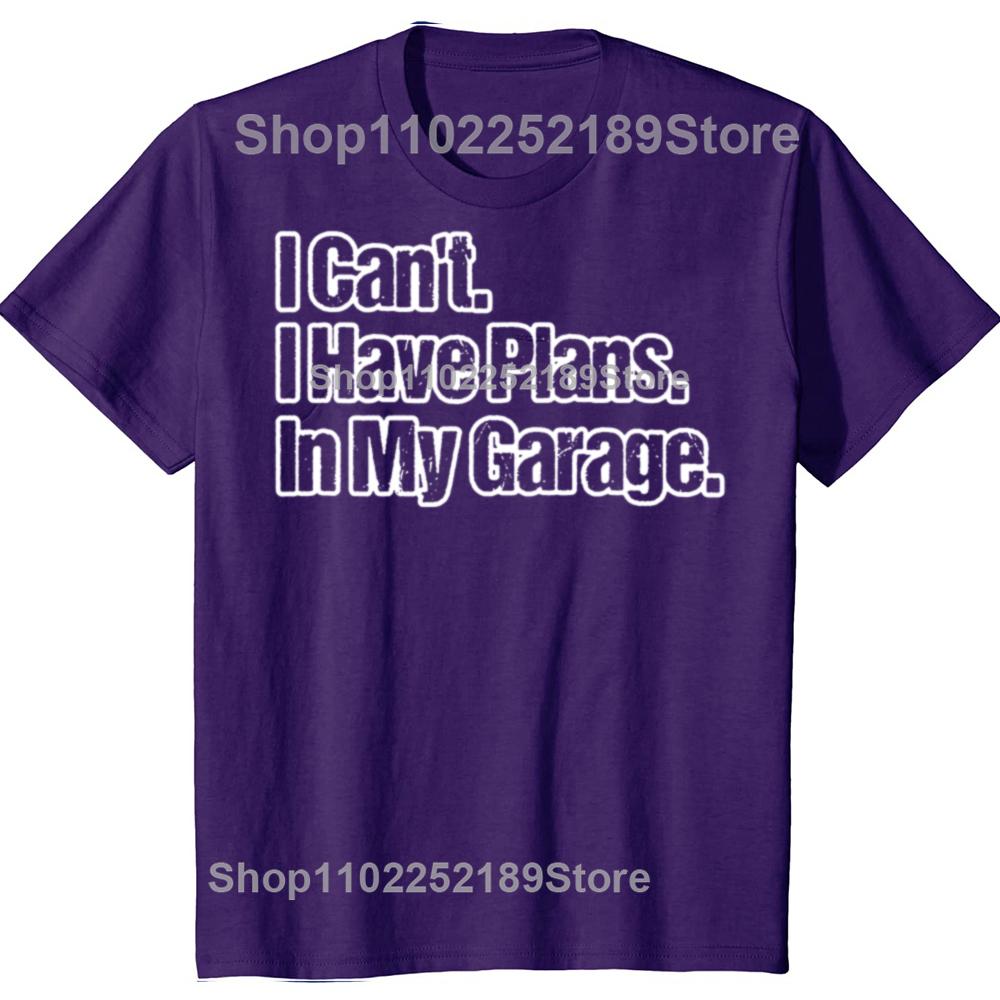 

Funny Car Guy Gift I Can t I Have Plans In My Garage T Shirts Graphic Streetwear Short Sleeve Birthday Gifts Summer T-shirt 4XL
