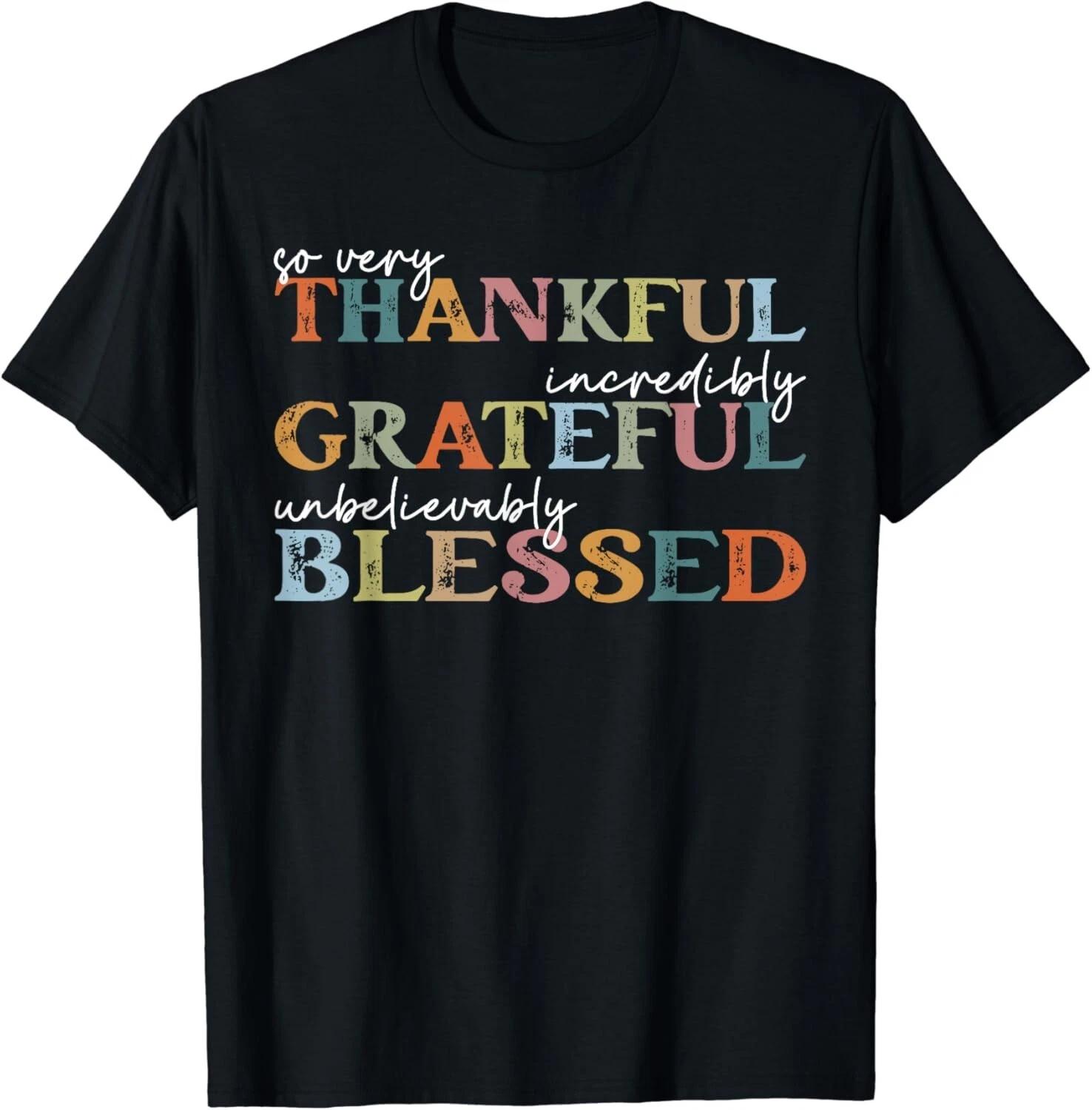 Thankful Grateful Blessed Happy Thanksgiving Day Funny Gift Unisex T-Shirt 4XL