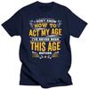 I Dont Know How To Act My Age Graphic T-shirts Men Funny Print Unisex T Shirt Japanese Hip Hop Streetwear Tee Tops Tees