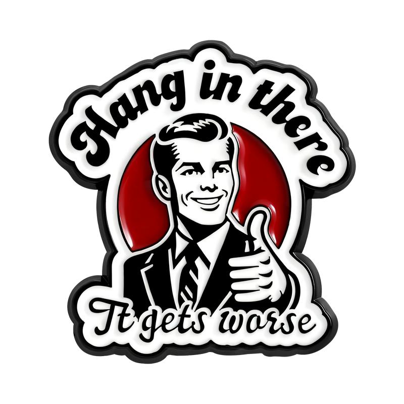 Hang In There It Gets Worse Enamel Pins Vintage Retro 80's Brooch Lapel Badges Punk Sarcasm Jewelry Gift for Friends
