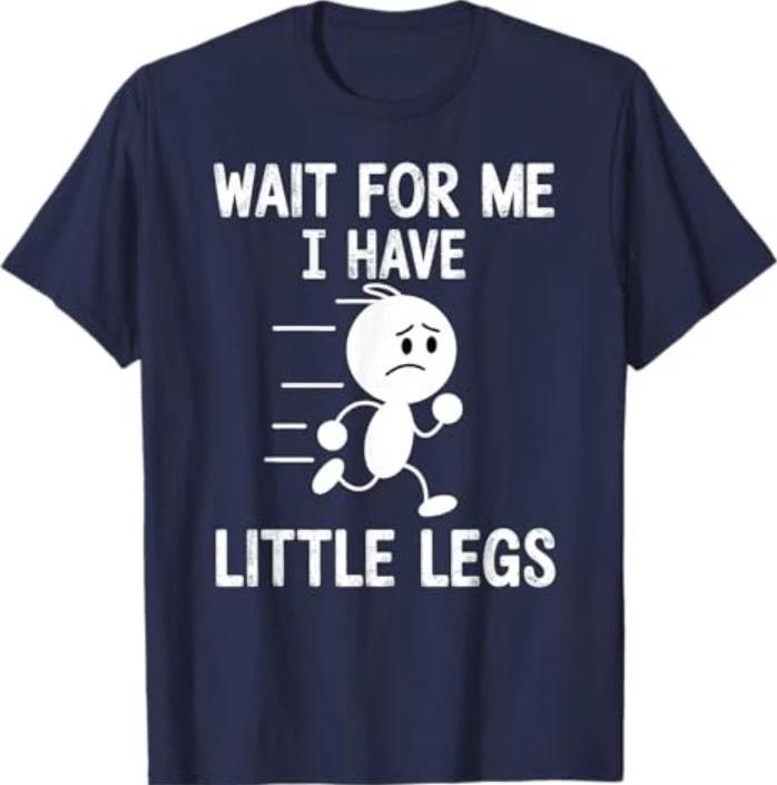 Wait for Me I Have Little Legs T-Shirt L