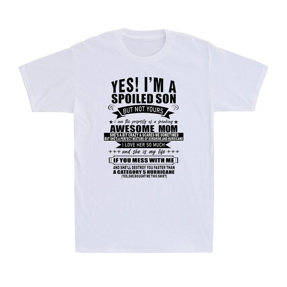 Yes I m A Spoiled Son But Not Yours Awesome Mom Novelty Men s T-Shirt Gift XXL