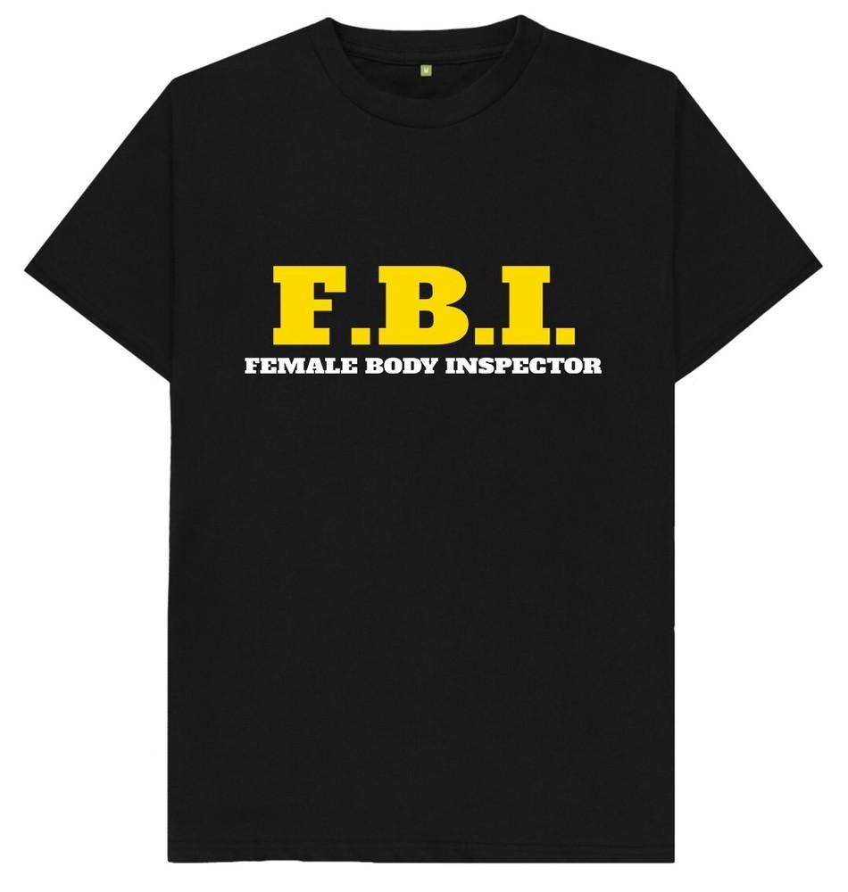 FBI Female Body Inspector T Shirt