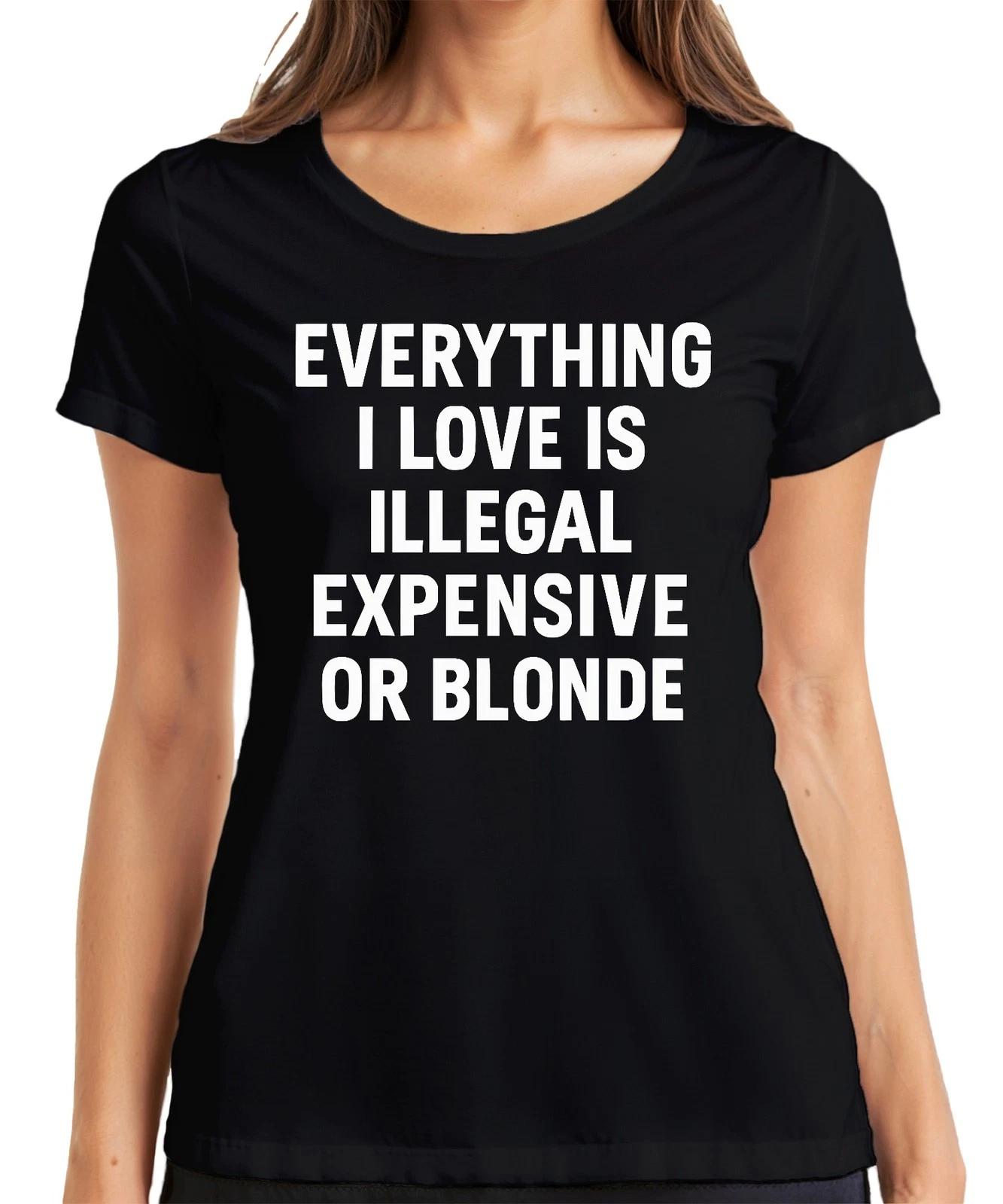 Alles was ich liebe illegal teuer oder blond frech Spaß Statement Damen T-Shirt XXXL