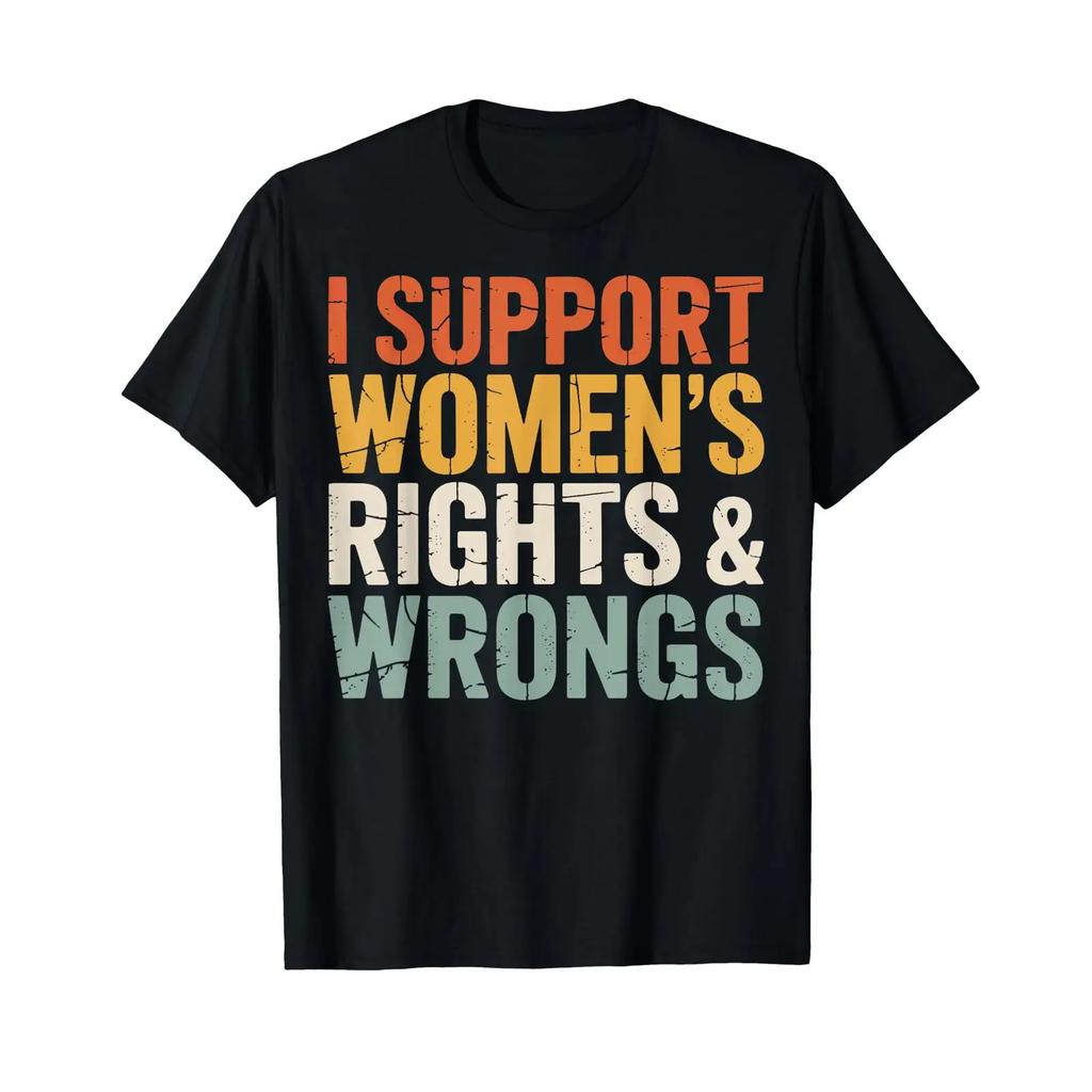 I Support Unisexs Rights And Wrongs T Shirt Vintage Homme Fashion Comfortable Stretched Unisex Slightly Casual