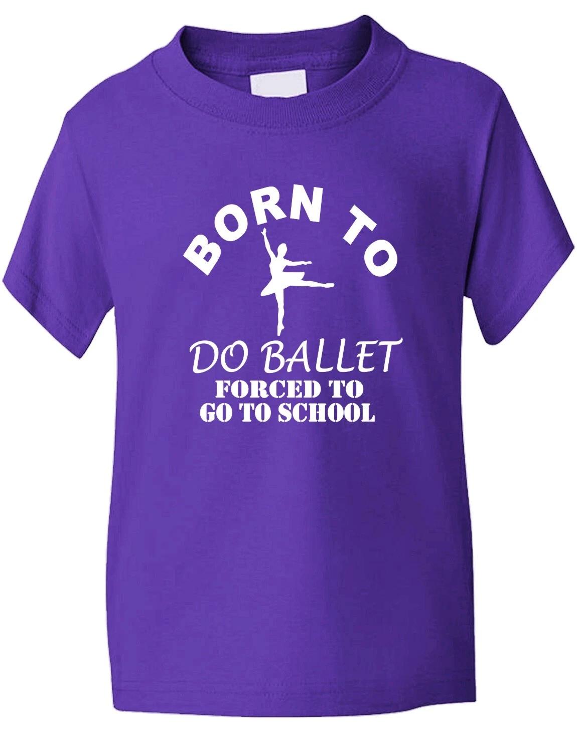Born to Do Ballet Dance Tap Birthday Present Funny Kids T shirt Age 1-13 3XL