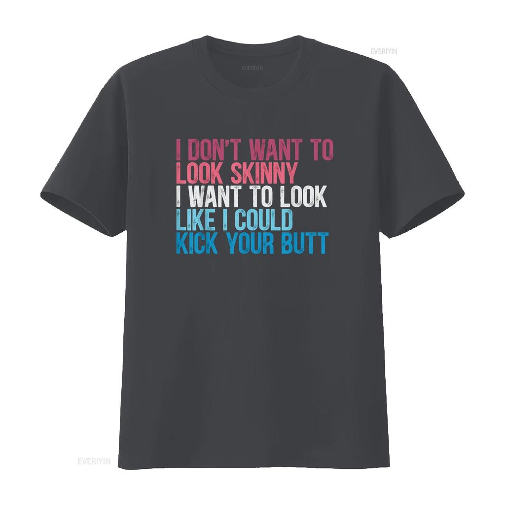 I Don t Want To Look Skinny Funny Workout Kick Your Gym Butt Shirt vintage Washed designer clothes Slightly Unisex Stretched