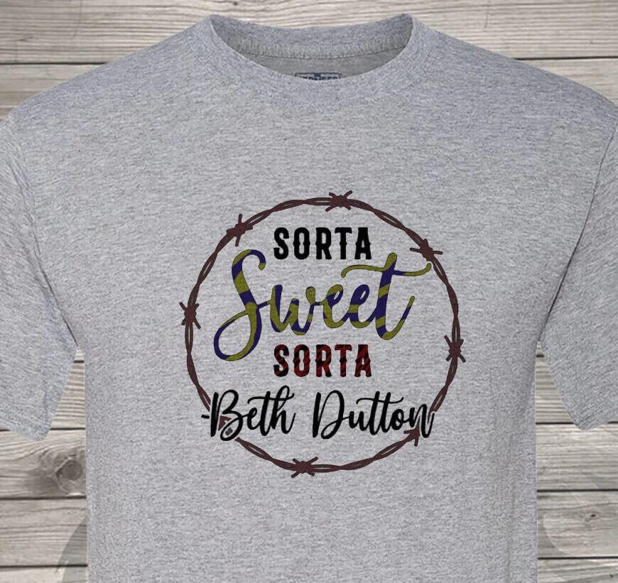 Sorta Sweet, Sorta Beth Dutton - Fast Shipping - Yellowstone - Ultra Soft Shirt XL