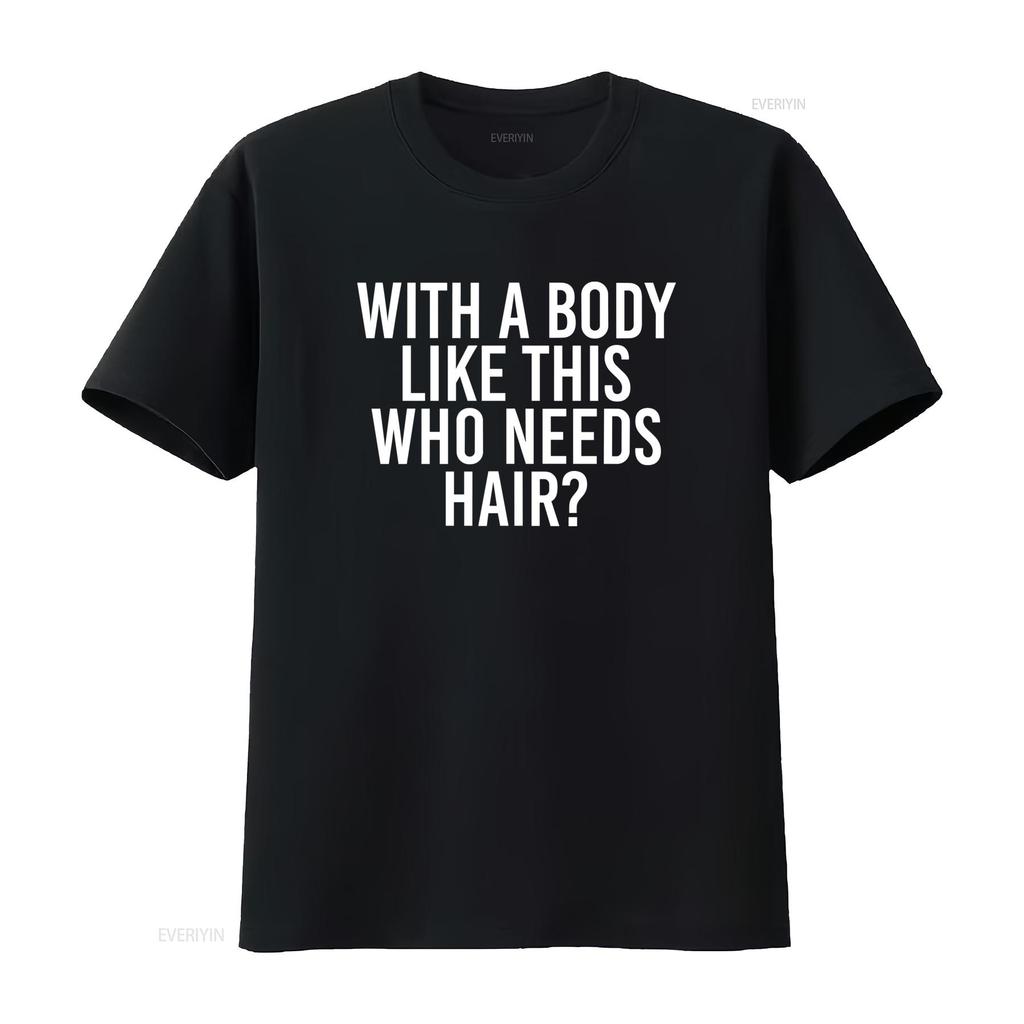 Funny Bald Confidence T Shirt S 5XL With a Body Like This Who Needs Hair Stylish and Comfortable for All Sizes Vintage Washed