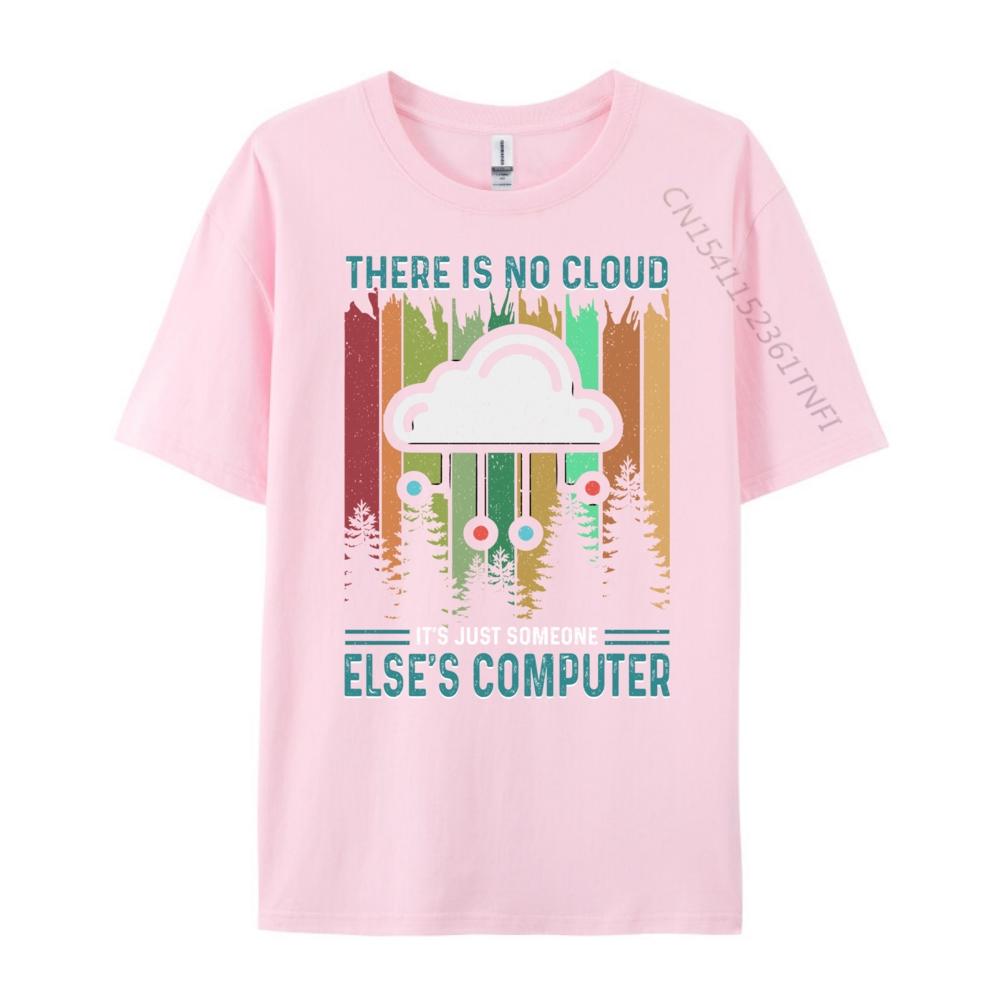 Funny There Is No Cloud It Just Someone Else Computer Sports T Shirt Men Summer Christmas Shirt Japan Style