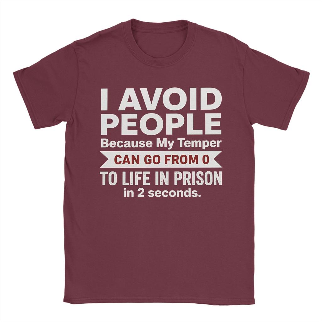 I Avoid People Because My Temper Can Go From 0 To Life In Prison In 2 Seconds Unisexs T Shirts Tees Short Sleeve Tshirt
