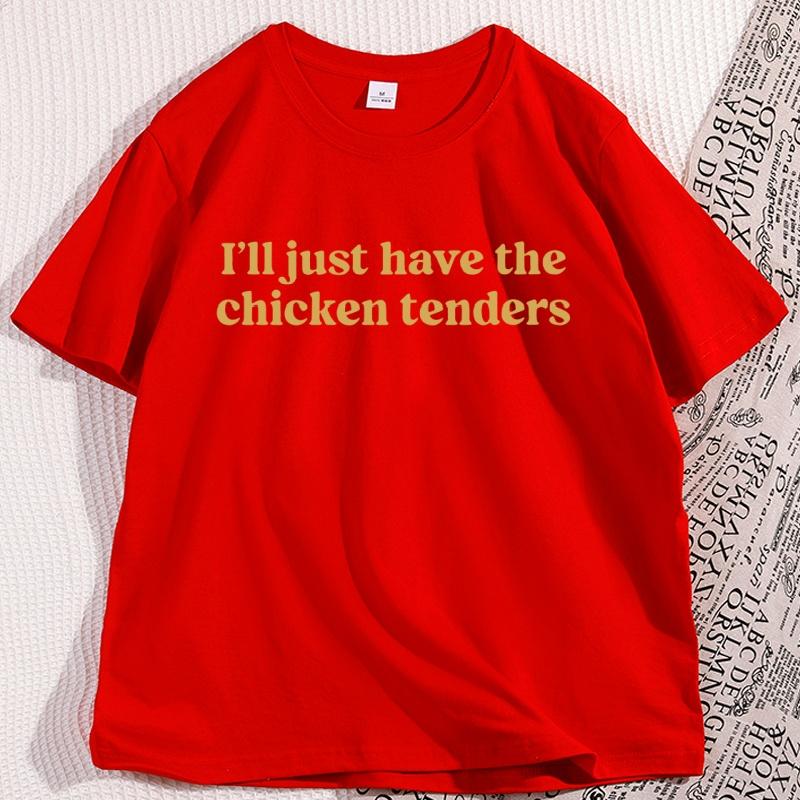 Ill Just Have The Chicken Tenders Tshirt Funny Cotton Short Sleeve Round Neck T Shirt Humor Loose Streetwear Male Clothing S