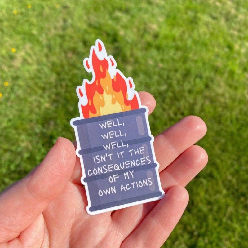 Well, Well, Well Isn’t It the Consequences of My Own Actions Dumpster Fire Waterproof Sticker | Anxiety Sticker | Laptop Sticker | Funny