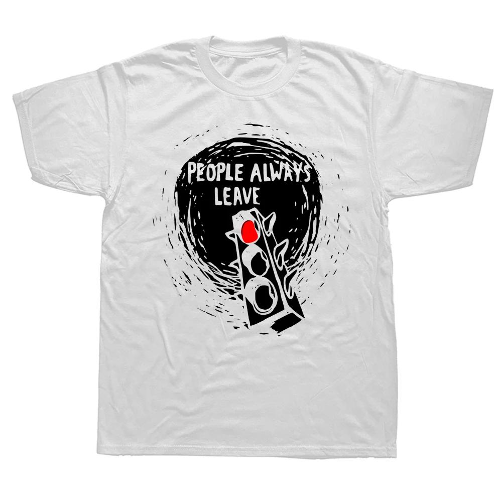 Funny One Tree Hill People Always Leave T Shirts Graphic Cotton Streetwear Short Sleeve Birthday Gifts Summer Style Tshirt S