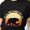 Not All Who Wander Are Lost Fun T-shirt | Novelty Tee